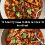 10 HEALTHY SLOW COOKER RECIPES FOR FAMILIES!